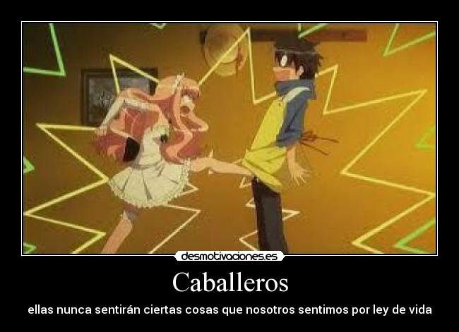 Caballeros - ellas nunca sentirán ciertas cosas que nosotros sentimos por ley de vida