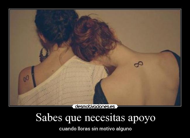 Sabes que necesitas apoyo - cuando lloras sin motivo alguno