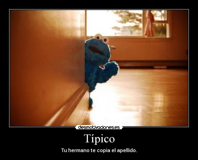 Típico - Tu hermano te copia el apellido.