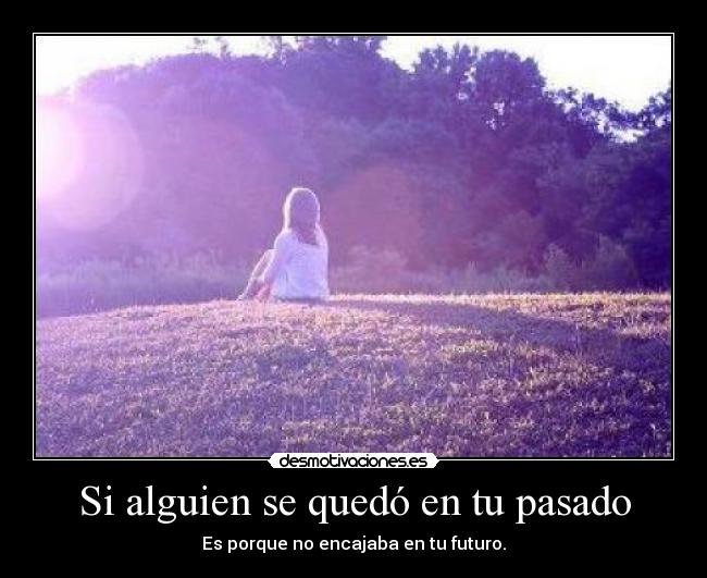 Si alguien se quedó en tu pasado -