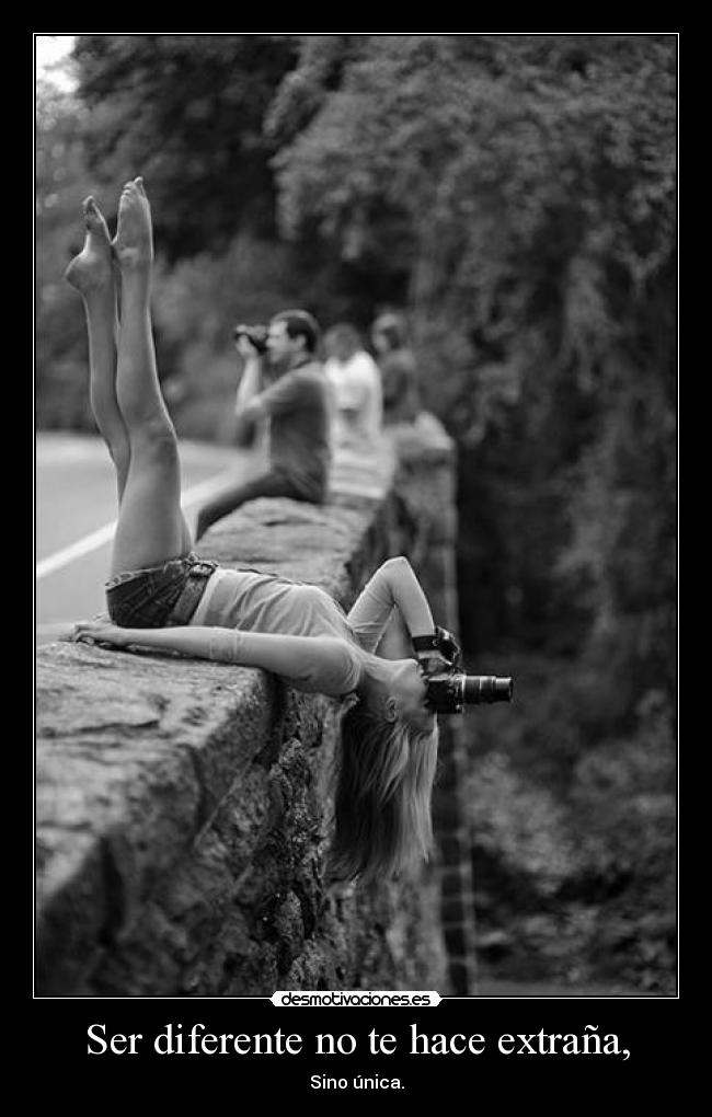 Ser diferente no te hace extraña, - Sino única.