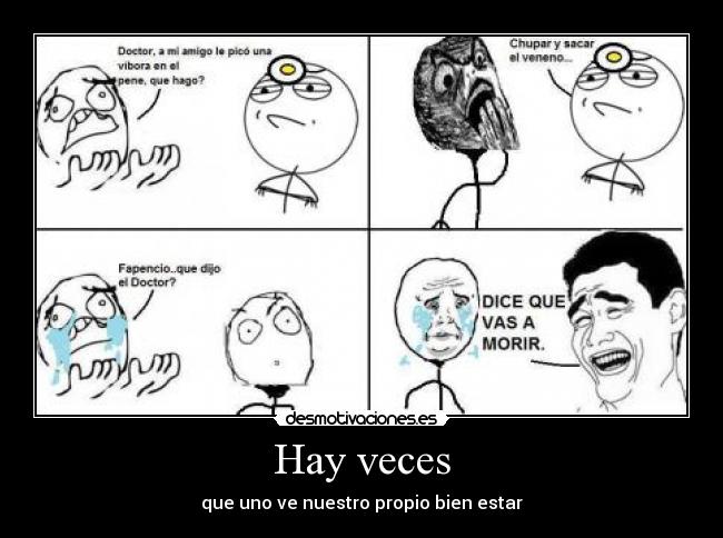 Hay veces - que uno ve nuestro propio bien estar