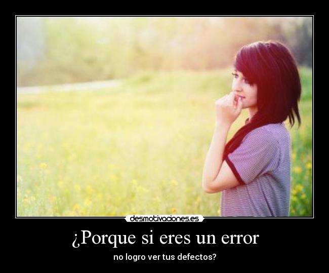¿Porque si eres un error - 