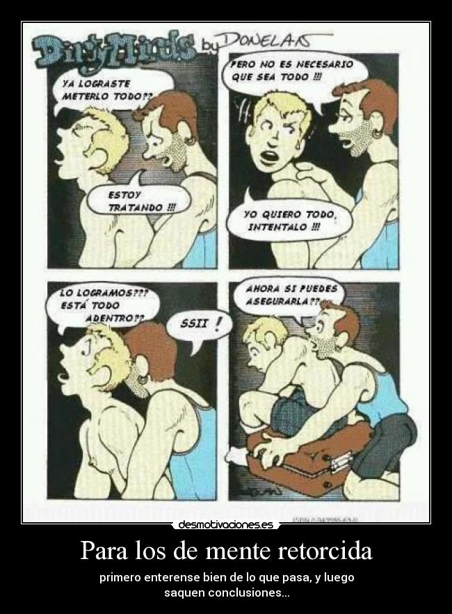 Para los de mente retorcida - primero enterense bien de lo que pasa, y luego
saquen conclusiones...