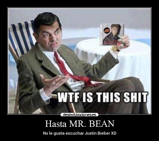 Hasta MR. BEAN - No le gusta escuchar Justin Bieber XD