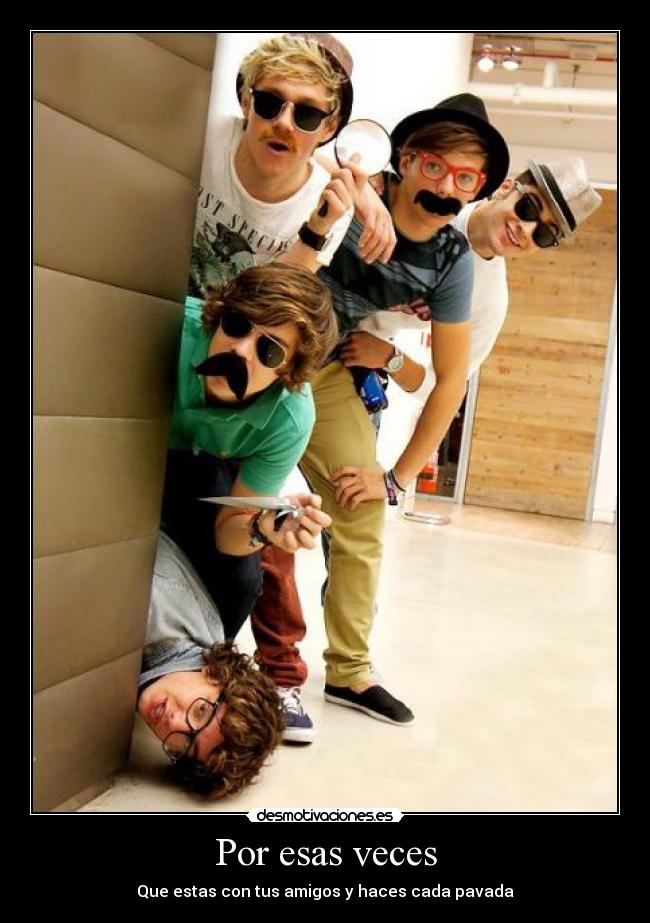 Por esas veces - Que estas con tus amigos y haces cada pavada