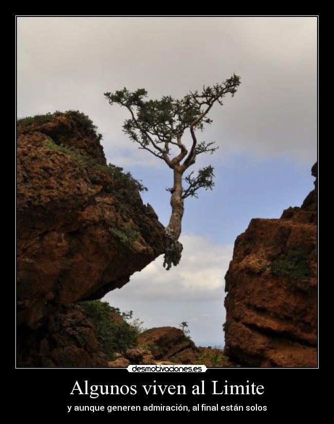 Algunos viven al Limite - y aunque generen admiración, al final están solos