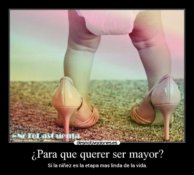 ¿Para que querer ser mayor? - 