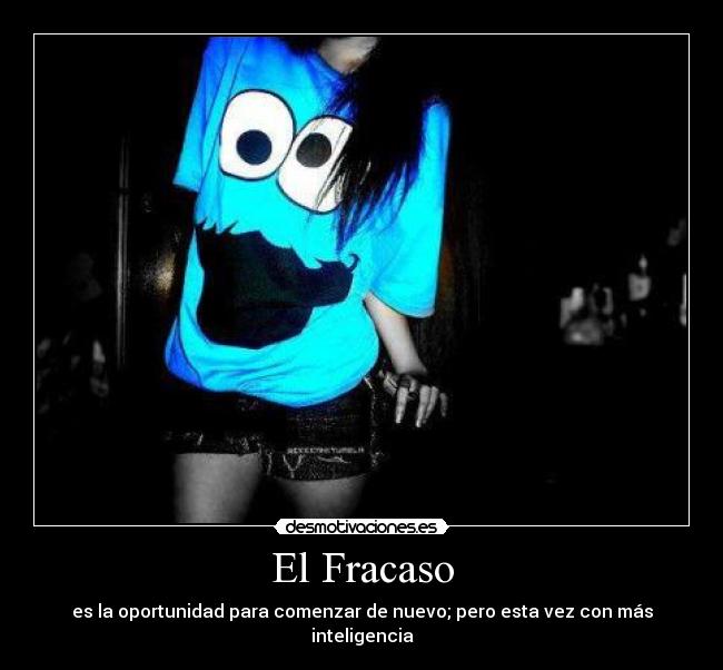 El Fracaso - es la oportunidad para comenzar de nuevo; pero esta vez con más inteligencia