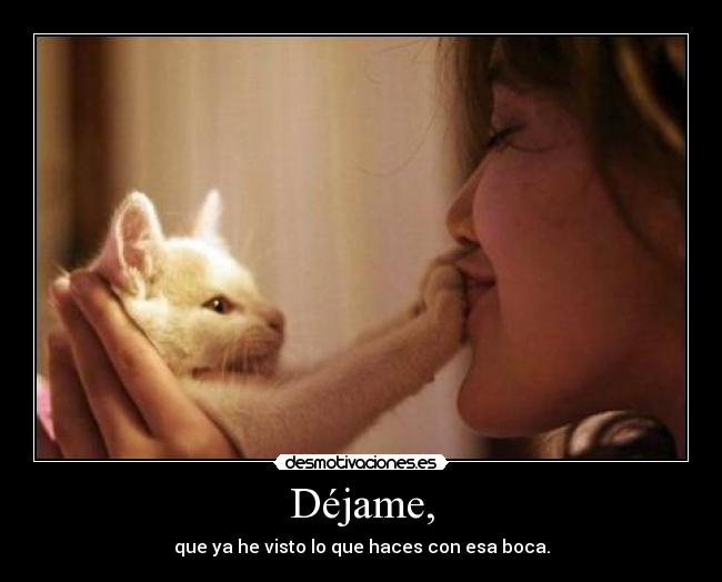 Déjame, -