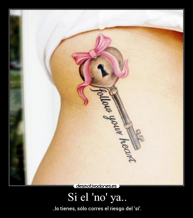 Si el no ya.. - ..lo tienes, sólo corres el riesgo del sí.