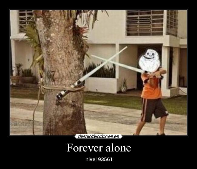Forever alone - nivel 93561