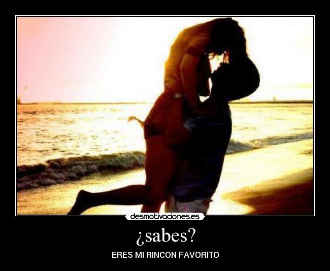 ¿sabes? - ERES MI RINCON FAVORITO