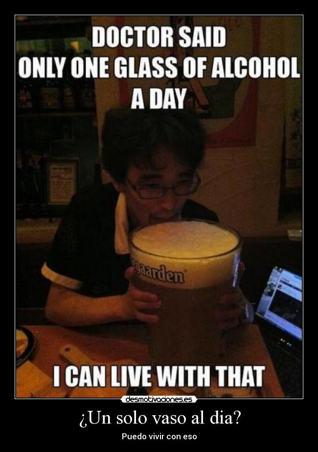 ¿Un solo vaso al dia? - Puedo vivir con eso