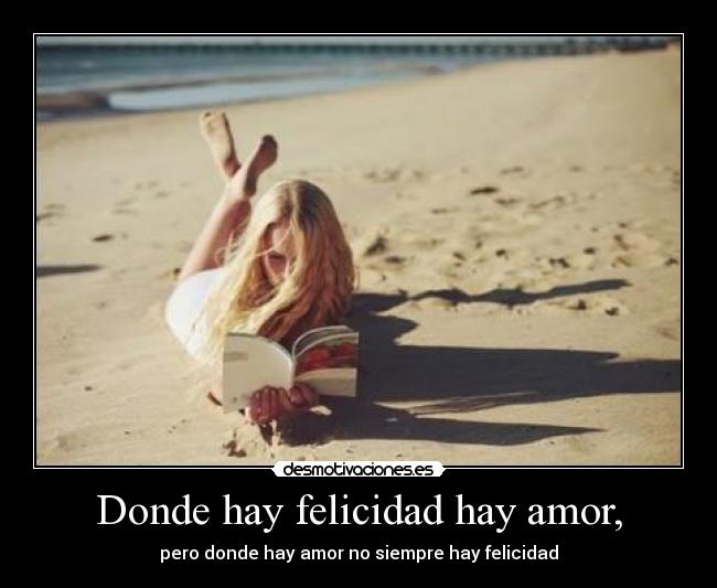 Donde hay felicidad hay amor, -