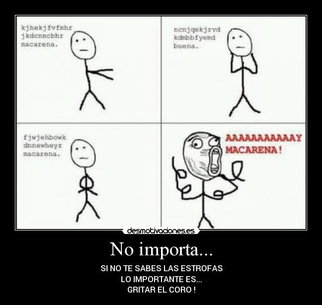No importa... - SI NO TE SABES LAS ESTROFAS
LO IMPORTANTE ES...
GRITAR EL CORO !