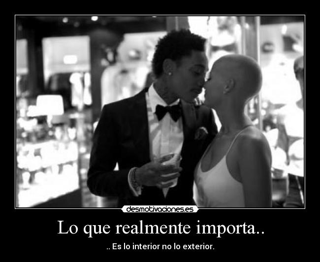 Lo que realmente importa.. - .. Es lo interior no lo exterior.