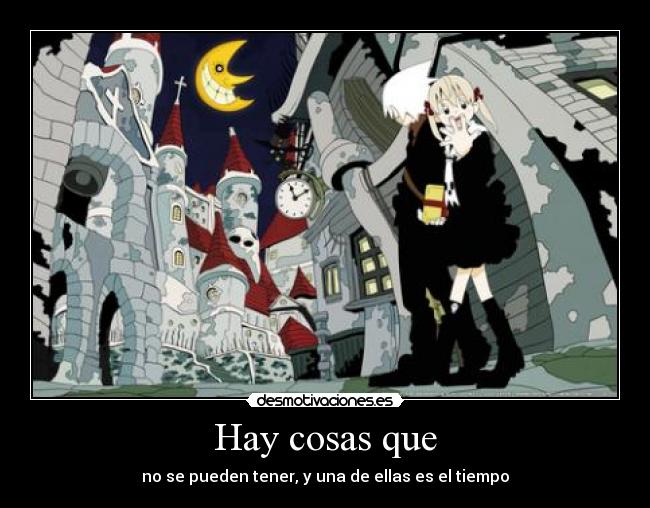 Hay cosas que - no se pueden tener, y una de ellas es el tiempo