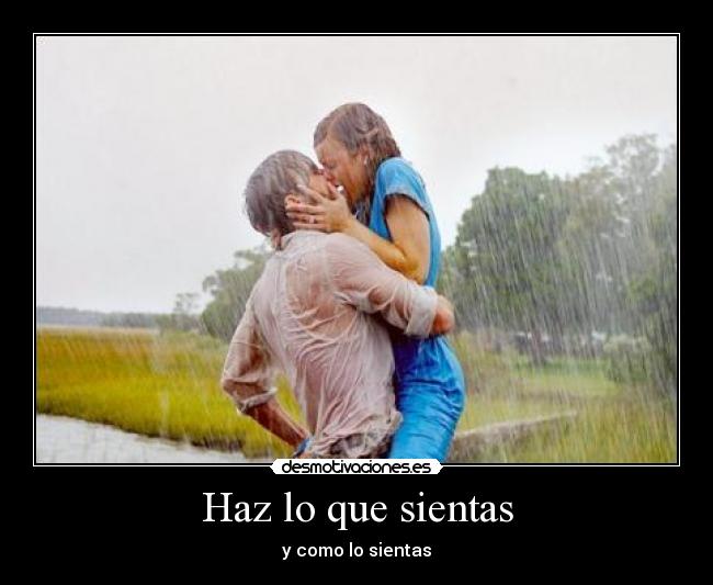 Haz lo que sientas - y como lo sientas