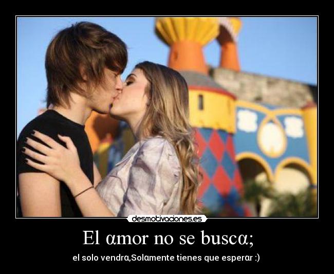 El αmor no se buscα; - 