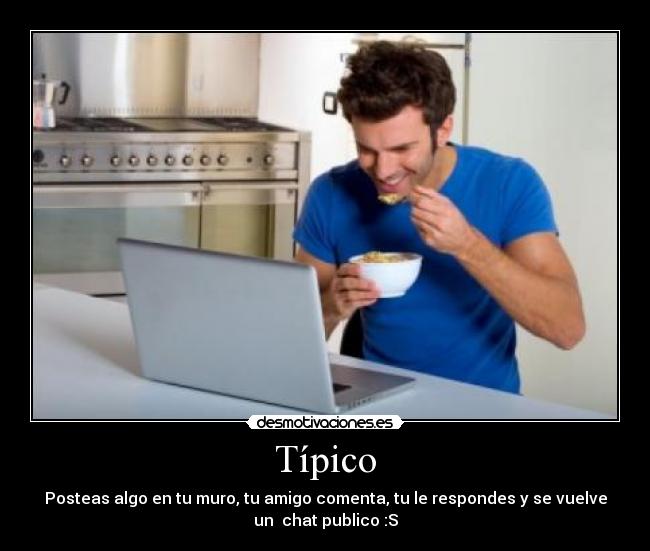 Típico - Posteas algo en tu muro, tu amigo comenta, tu le respondes y se vuelve
un  chat publico :S