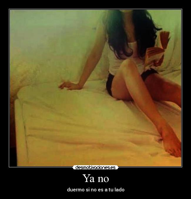 Ya no - duermo si no es a tu lado