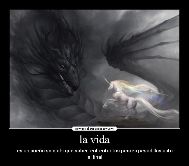 la vida - es un sueño solo ahi que saber  enfrentar tus peores pesadillas asta el final