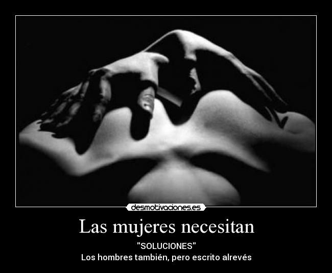 Las mujeres necesitan - SOLUCIONES
Los hombres también, pero escrito alrevés