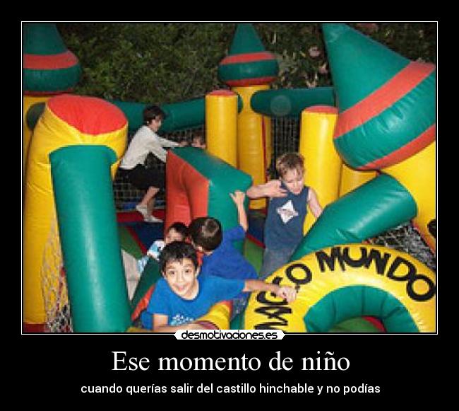 Ese momento de niño - cuando querías salir del castillo hinchable y no podías