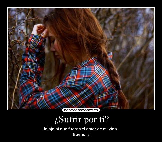 ¿Sufrir por tí? - 