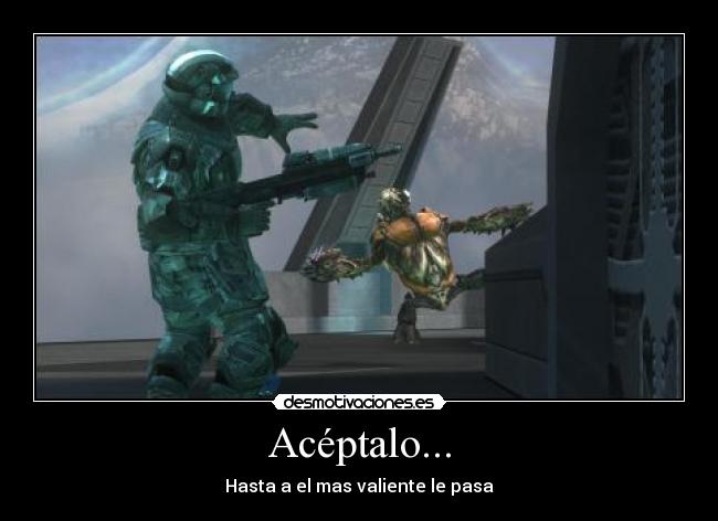 Acéptalo... - Hasta a el mas valiente le pasa
