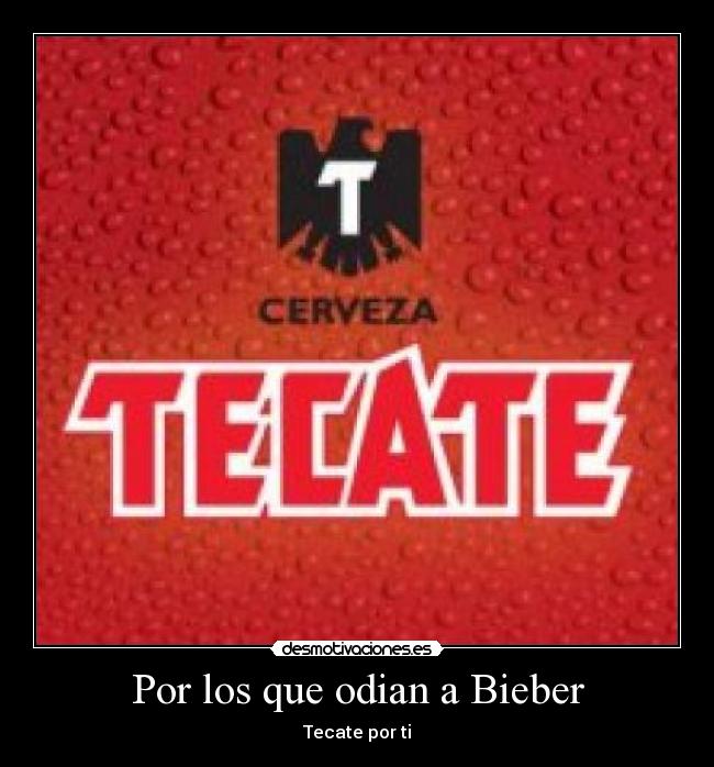 Por los que odian a Bieber - Tecate por ti