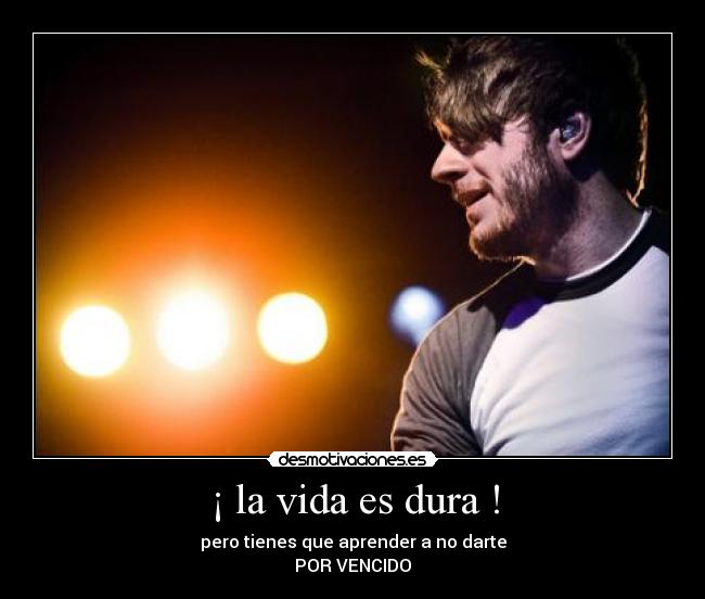 ¡ la vida es dura ! -