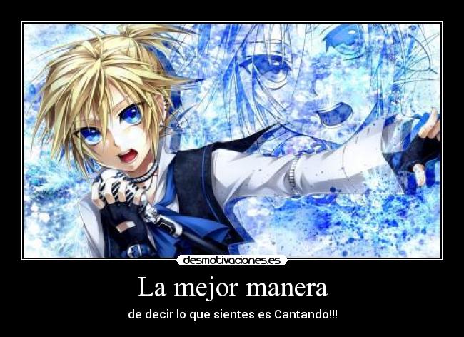 La mejor manera - de decir lo que sientes es Cantando!!!