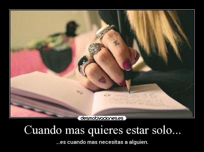 Cuando mas quieres estar solo... -