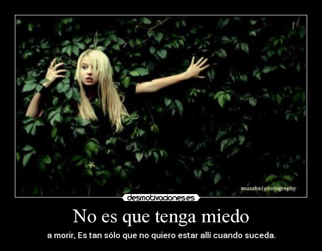 No es que tenga miedo -