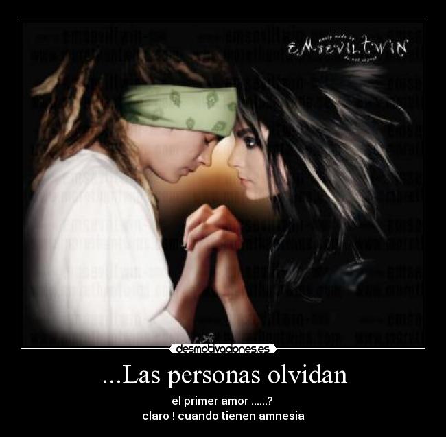 ...Las personas olvidan - el primer amor ......? 
claro ! cuando tienen amnesia