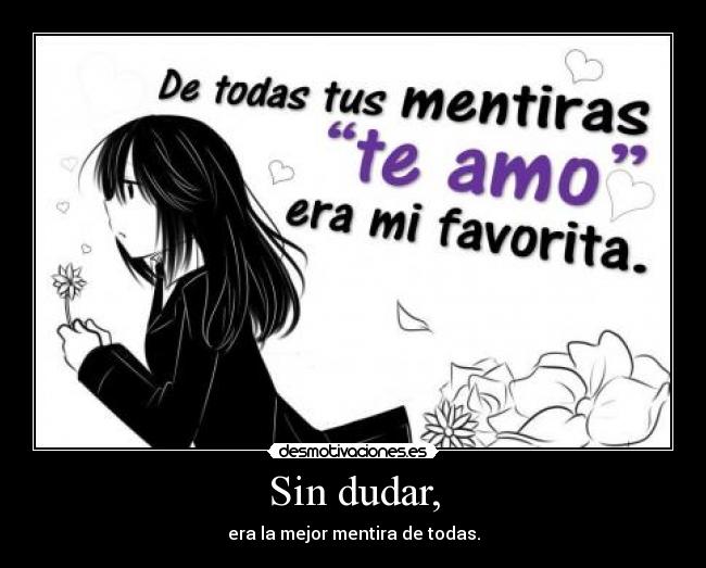 Sin dudar, - era la mejor mentira de todas.