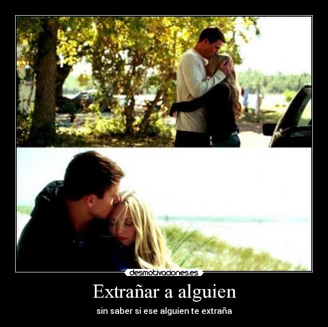 Extrañar a alguien - sin saber si ese alguien te extraña