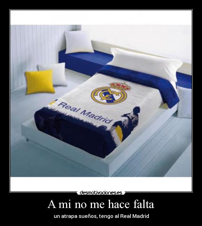 A mi no me hace falta - un atrapa sueños, tengo al Real Madrid