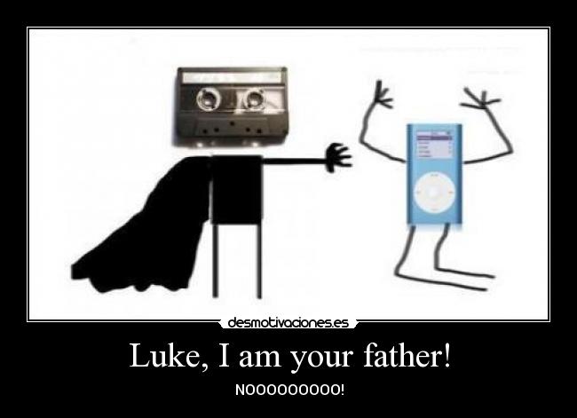 Luke, I am your father! - 