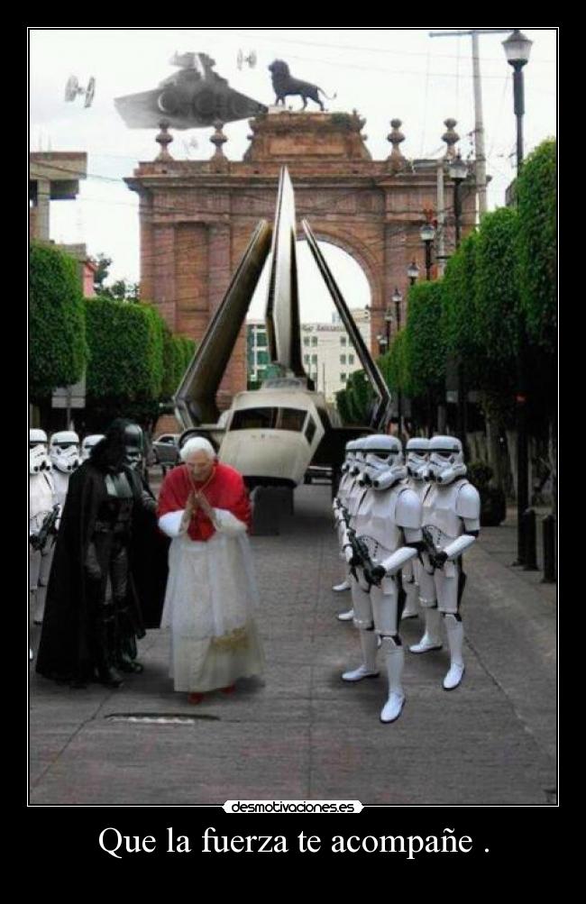 Que la fuerza te acompañe . - 