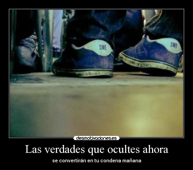 Las verdades que ocultes ahora - se convertirán en tu condena mañana