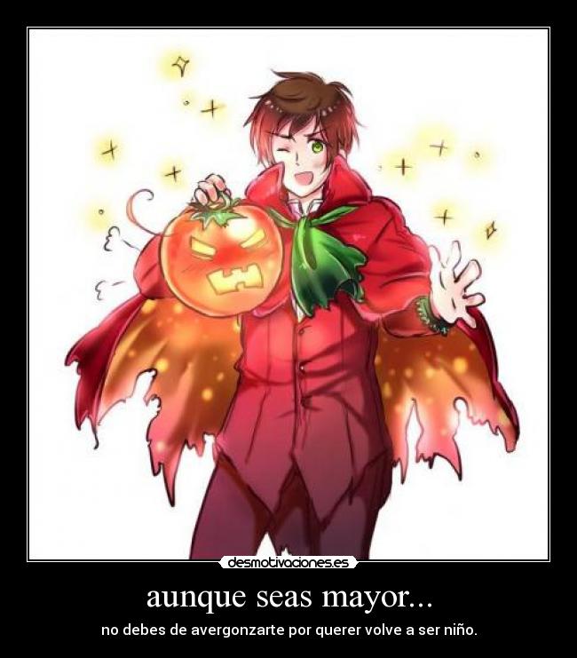 aunque seas mayor... -