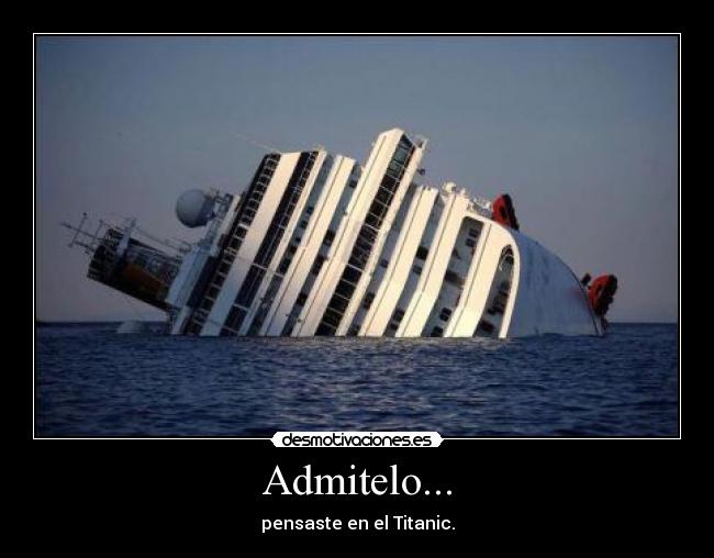 Admitelo... - pensaste en el Titanic.