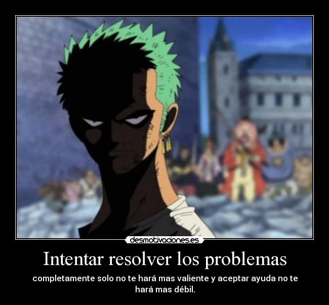 carteles problemas one piece zoro cuando alguien ofrece ayuda decir que tontos desmotivaciones