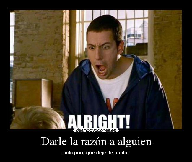 Darle la razón a alguien -