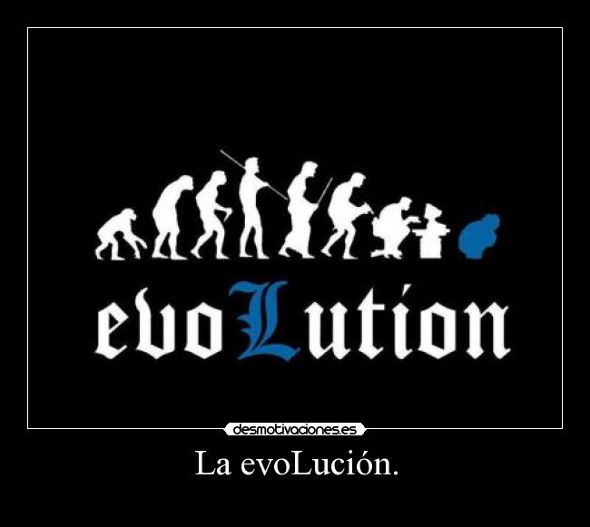 La evoLución. -