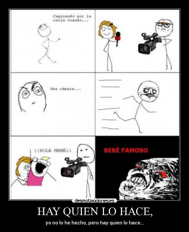 HAY QUIEN LO HACE, - yo no lo he hecho, pero hay quien lo hace...