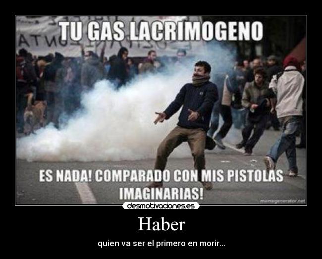 Haber - quien va ser el primero en morir...